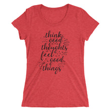 Load image into Gallery viewer, 'Think Good Thoughts & Feel Good Things' Ladies' Short Sleeve T-Shirt