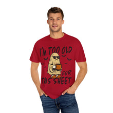 Load image into Gallery viewer, Funny Halloween T-Shirt, &#39;I&#39;m Too Old for This Sheet&#39;, Spooky T-Shirt, Ghost Graphic Tee, Unisex Halloween Apparel
