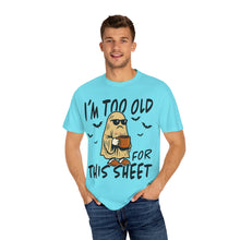 Load image into Gallery viewer, Funny Halloween T-Shirt, &#39;I&#39;m Too Old for This Sheet&#39;, Spooky T-Shirt, Ghost Graphic Tee, Unisex Halloween Apparel
