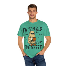 Load image into Gallery viewer, Funny Halloween T-Shirt, &#39;I&#39;m Too Old for This Sheet&#39;, Spooky T-Shirt, Ghost Graphic Tee, Unisex Halloween Apparel
