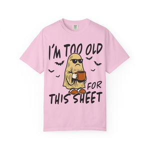 Funny Halloween T-Shirt, 'I'm Too Old for This Sheet', Spooky T-Shirt, Ghost Graphic Tee, Unisex Halloween Apparel