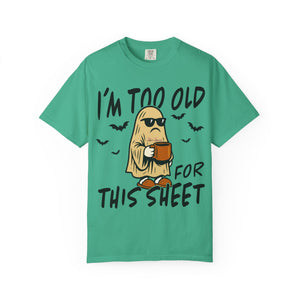 Funny Halloween T-Shirt, 'I'm Too Old for This Sheet', Spooky T-Shirt, Ghost Graphic Tee, Unisex Halloween Apparel