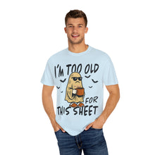 Load image into Gallery viewer, Funny Halloween T-Shirt, &#39;I&#39;m Too Old for This Sheet&#39;, Spooky T-Shirt, Ghost Graphic Tee, Unisex Halloween Apparel
