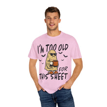 Load image into Gallery viewer, Funny Halloween T-Shirt, &#39;I&#39;m Too Old for This Sheet&#39;, Spooky T-Shirt, Ghost Graphic Tee, Unisex Halloween Apparel
