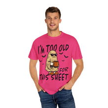 Load image into Gallery viewer, Funny Halloween T-Shirt, &#39;I&#39;m Too Old for This Sheet&#39;, Spooky T-Shirt, Ghost Graphic Tee, Unisex Halloween Apparel
