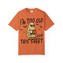 Load image into Gallery viewer, Funny Halloween T-Shirt, &#39;I&#39;m Too Old for This Sheet&#39;, Spooky T-Shirt, Ghost Graphic Tee, Unisex Halloween Apparel

