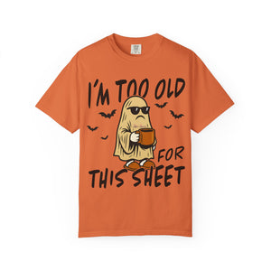 Funny Halloween T-Shirt, 'I'm Too Old for This Sheet', Spooky T-Shirt, Ghost Graphic Tee, Unisex Halloween Apparel