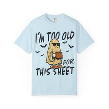 Load image into Gallery viewer, Funny Halloween T-Shirt, &#39;I&#39;m Too Old for This Sheet&#39;, Spooky T-Shirt, Ghost Graphic Tee, Unisex Halloween Apparel
