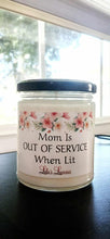 Load image into Gallery viewer, &#39;Mom Is OUT OF SERVICE When Lit&#39; Scented Soy Candle
