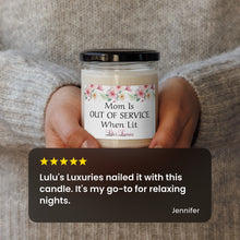 Load image into Gallery viewer, &#39;Mom Is OUT OF SERVICE When Lit&#39; Scented Soy Candle
