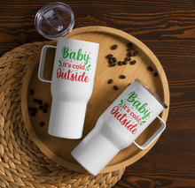 Load image into Gallery viewer, &#39;Baby It&#39;s Cold Outside&#39; Travel Mug With A Handle
