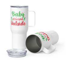 Load image into Gallery viewer, &#39;Baby It&#39;s Cold Outside&#39; Travel Mug With A Handle
