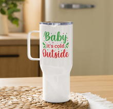 Load image into Gallery viewer, &#39;Baby It&#39;s Cold Outside&#39; Travel Mug With A Handle
