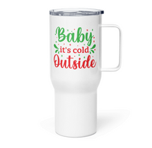 Load image into Gallery viewer, &#39;Baby It&#39;s Cold Outside&#39; Travel Mug With A Handle
