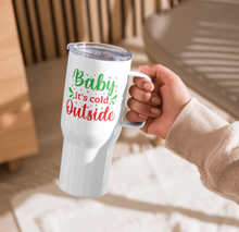 Load image into Gallery viewer, &#39;Baby It&#39;s Cold Outside&#39; Travel Mug With A Handle
