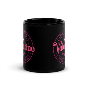 'I Don't Need A Valentine. I Need A Coffee' Black Glossy Mug