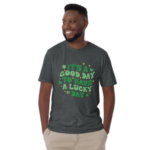 'It's A Good Day To Have A Lucky Day' Short-Sleeve Unisex T-Shirt