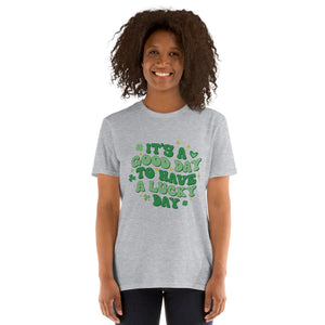 'It's A Good Day To Have A Lucky Day' Short-Sleeve Unisex T-Shirt