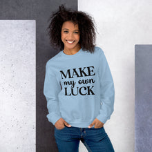 Load image into Gallery viewer, &#39;Make My Own Luck&#39; Unisex Sweatshirt
