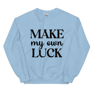 'Make My Own Luck' Unisex Sweatshirt