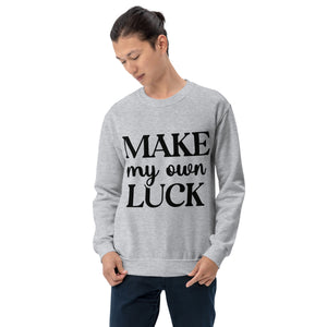 'Make My Own Luck' Unisex Sweatshirt