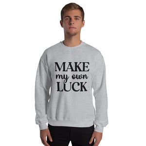 'Make My Own Luck' Unisex Sweatshirt