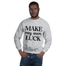 Load image into Gallery viewer, &#39;Make My Own Luck&#39; Unisex Sweatshirt
