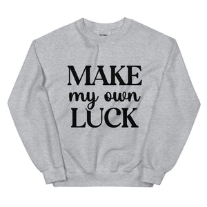 'Make My Own Luck' Unisex Sweatshirt