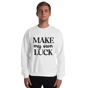 'Make My Own Luck' Unisex Sweatshirt