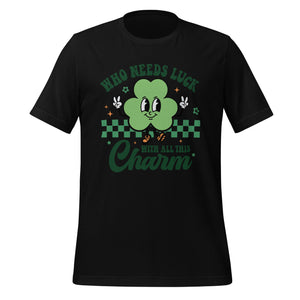 'Who Needs Luck With All This Charm' Unisex T-Shirt