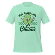 Load image into Gallery viewer, &#39;Who Needs Luck With All This Charm&#39; Unisex T-Shirt
