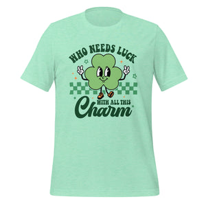 'Who Needs Luck With All This Charm' Unisex T-Shirt