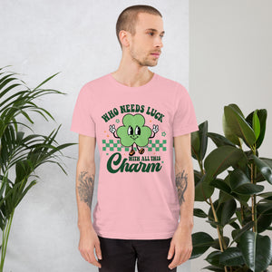 'Who Needs Luck With All This Charm' Unisex T-Shirt