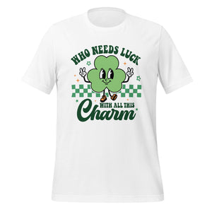 'Who Needs Luck With All This Charm' Unisex T-Shirt