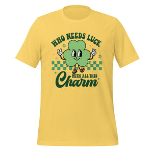 'Who Needs Luck With All This Charm' Unisex T-Shirt