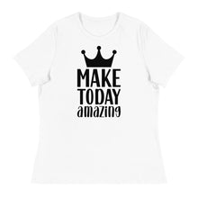 Load image into Gallery viewer, &#39;Make Today Amazing&#39; Women&#39;s Relaxed T-Shirt
