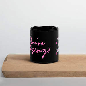 'You're Amazing! You Go Girl!' Pink & Black Glossy Mug