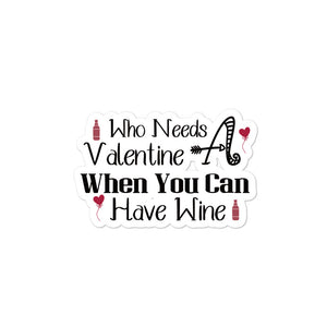 'Who Needs A Valentine When You Can Have Wine' Bubble-free stickers