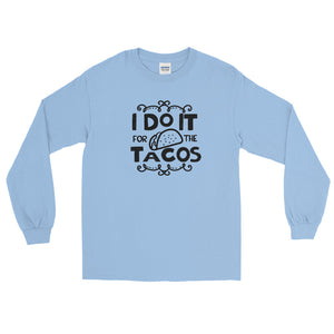 'I Do It For The Tacos' Long Sleeve Shirt