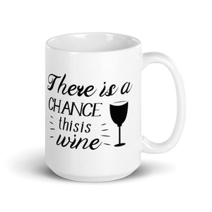 'There Is A Chance This Is Wine' Mug