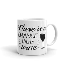 Load image into Gallery viewer, &#39;There Is A Chance This Is Wine&#39; Mug
