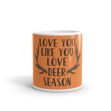 Load image into Gallery viewer, &#39;Love You Like You Love Deer Season&#39; Mug
