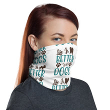 Load image into Gallery viewer, &#39;Life Is Better With Dogs&#39; Unisex Neck Gaiter
