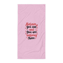 Load image into Gallery viewer, &#39;Believe You Can &amp; You Are Halfway There - Pretty In Pink&#39; Towel
