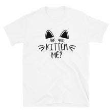 Load image into Gallery viewer, &#39;Are You Kitten Me? Life Is Better With A Cat&#39; Short-Sleeve Unisex T-Shirt
