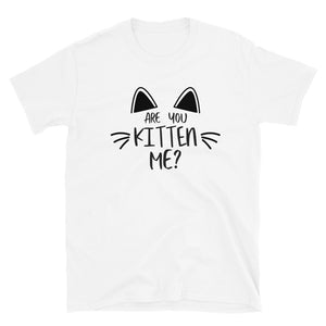 'Are You Kitten Me? Life Is Better With A Cat' Short-Sleeve Unisex T-Shirt