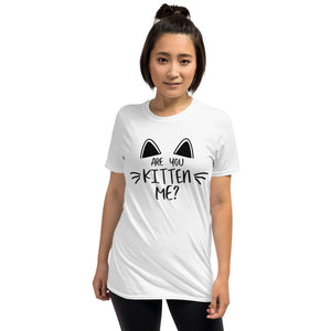 'Are You Kitten Me? Life Is Better With A Cat' Short-Sleeve Unisex T-Shirt