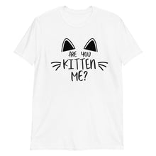 Load image into Gallery viewer, &#39;Are You Kitten Me? Life Is Better With A Cat&#39; Short-Sleeve Unisex T-Shirt
