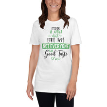 Load image into Gallery viewer, &#39;It&#39;s Ok If You Don&#39;t Like Me. Not Everyone Has Good Taste&#39; Short-Sleeve Unisex T-Shirt
