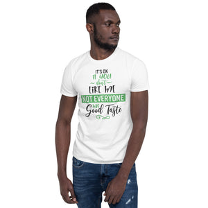 'It's Ok If You Don't Like Me. Not Everyone Has Good Taste' Short-Sleeve Unisex T-Shirt